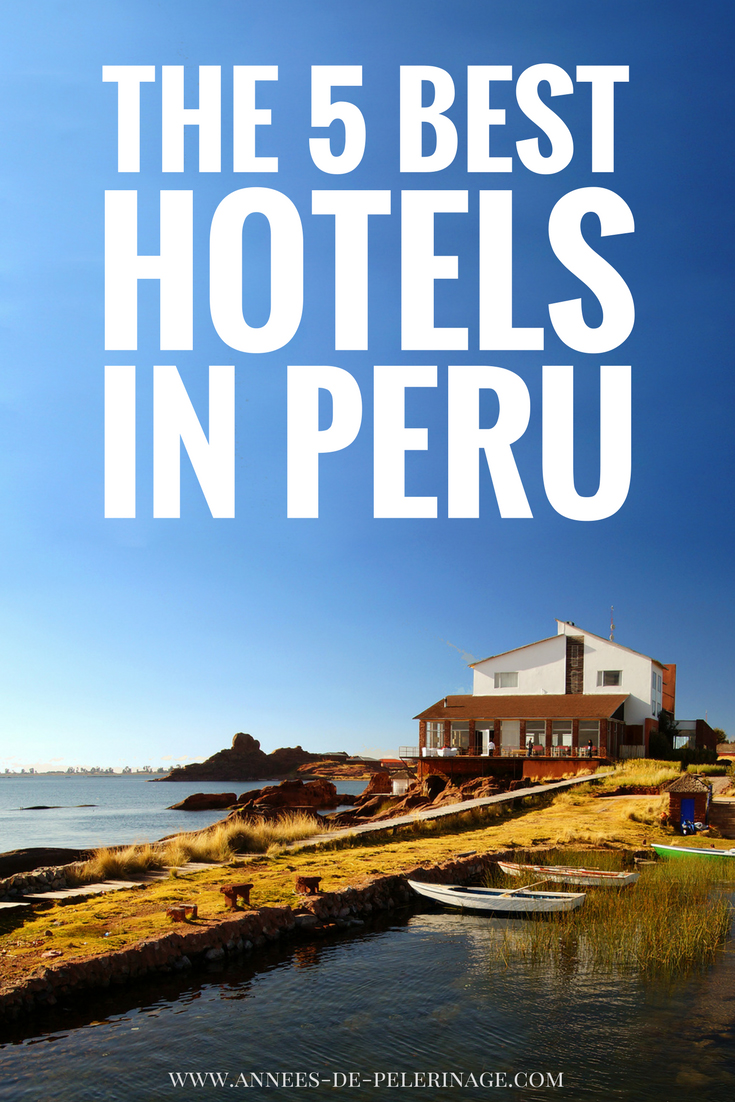 The 5 best luxury hotels in Peru explore South America in style