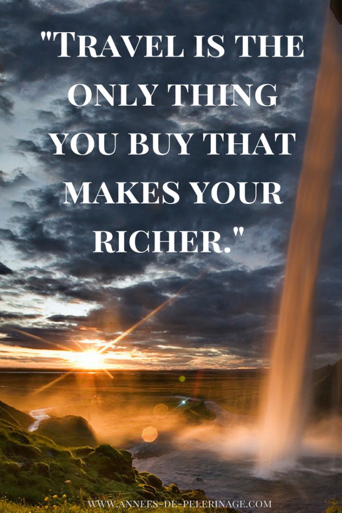 Travel quote: trael is the only thing you buy that makes you richer